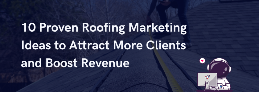 Feature image for: "10 Proven Roofing Marketing Ideas to Attract More Clients and Boost Revenue"