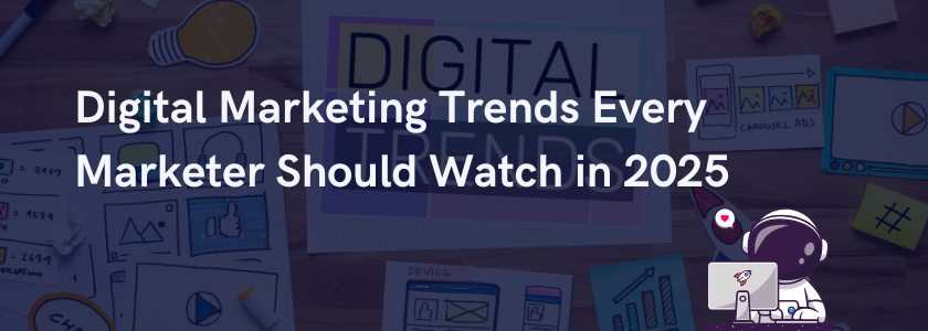 Feature image for: "Digital Marketing Trends Every Marketer Should Watch in 2025"